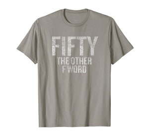 Funny shirts V-neck Tank top Hoodie sweatshirt usa uk au ca gifts for Funny 50th Birthday Shirt Gifts - FIFTY the OTHER F Word 1194850