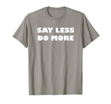 Ladda upp bild till gallerivisning, Say Less Do More T-shirt 264672
