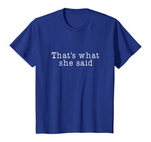 Ladda upp bild till gallerivisning, That's What She Said T-Shirt Mens Womens and Kids 356061
