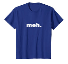 Ladda upp bild till gallerivisning, Funny shirts V-neck Tank top Hoodie sweatshirt usa uk au ca gifts for Meh Sarcastic Comical Novelty T-shirt 1178090
