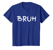 Ladda upp bild till gallerivisning, Funny shirts V-neck Tank top Hoodie sweatshirt usa uk au ca gifts for Bruh - Bru Bruh Bro Brother - Men Women T-Shirt 1828327
