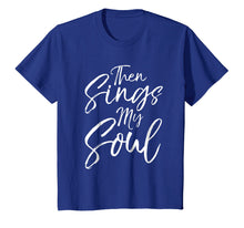 Ladda upp bild till gallerivisning, Funny shirts V-neck Tank top Hoodie sweatshirt usa uk au ca gifts for Then Sings My Soul Shirt Fun Cute Christian Hymn Tee 2773060
