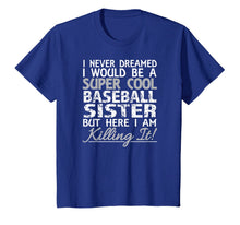 Ladda upp bild till gallerivisning, I Never Dreamed Would Be a Cool Baseball Sister But T-Shirt 817386
