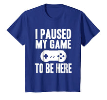 Ladda upp bild till gallerivisning, Funny shirts V-neck Tank top Hoodie sweatshirt usa uk au ca gifts for I Paused My Game To Be Here Funny Gamer Gift Shirt 2006723
