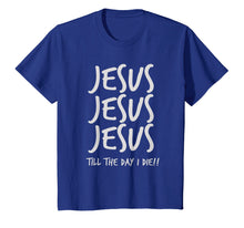 Ladda upp bild till gallerivisning, Funny shirts V-neck Tank top Hoodie sweatshirt usa uk au ca gifts for Jesus Jesus Jesus Till The Day I Die Christian Love T-Shirt 3640594

