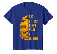 Ladda upp bild till gallerivisning, Funny shirts V-neck Tank top Hoodie sweatshirt usa uk au ca gifts for Our History Didnt Start At Slavery Shirt Black History Month 3091032
