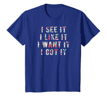 Ladda upp bild till gallerivisning, Funny shirts V-neck Tank top Hoodie sweatshirt usa uk au ca gifts for I See It I Like It I Want It I Got It Deluxe Style Tshirt 307156
