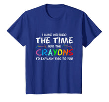 Ladda upp bild till gallerivisning, Funny shirts V-neck Tank top Hoodie sweatshirt usa uk au ca gifts for I Have Neither Time Nor Crayons to Explain This to You Shirt 1981032
