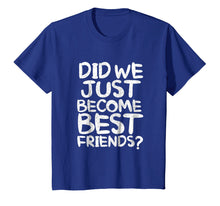 Ladda upp bild till gallerivisning, Funny shirts V-neck Tank top Hoodie sweatshirt usa uk au ca gifts for Did We Just Become Best Friends Shirt 2022061
