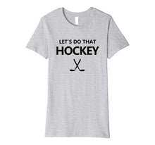 Ladda upp bild till gallerivisning, Funny shirts V-neck Tank top Hoodie sweatshirt usa uk au ca gifts for Let's Do That Hockey Premium T-Shirt 1574443
