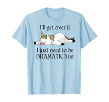 Ladda upp bild till gallerivisning, I'll get over it i just need to be dramatic first unicorn  T-Shirt 398921
