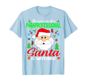 Funny shirts V-neck Tank top Hoodie sweatshirt usa uk au ca gifts for Be Nice To The Paraprofessional Santa Is Watching Xmas Gifts T-Shirt 1376719