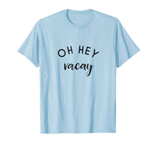 Ladda upp bild till gallerivisning, OH HEY Vacay T-Shirt Vacation Shirts 900042
