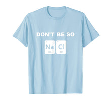 Ladda upp bild till gallerivisning, Funny shirts V-neck Tank top Hoodie sweatshirt usa uk au ca gifts for Don't Be So Salty Funny Chemistry Pun T-Shirt 1405994
