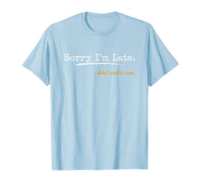 Ladda upp bild till gallerivisning, Funny shirts V-neck Tank top Hoodie sweatshirt usa uk au ca gifts for Sorry I'm Late I Didn't Want To Come T-Shirt 367598
