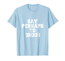 Ladda upp bild till gallerivisning, Funny shirts V-neck Tank top Hoodie sweatshirt usa uk au ca gifts for Say Perhaps To Drugs Funny Shirt 415826
