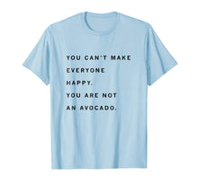 Ladda upp bild till gallerivisning, Funny shirts V-neck Tank top Hoodie sweatshirt usa uk au ca gifts for You Can't Make Everyone Happy Shirt. You Are Not An Avocado. 2812616
