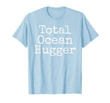 Ladda upp bild till gallerivisning, Funny shirts V-neck Tank top Hoodie sweatshirt usa uk au ca gifts for Total Ocean Hugger Shirt Funny Earth Day Tee Conservation 3995214
