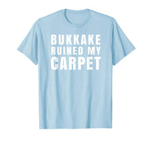 Ladda upp bild till gallerivisning, Bukkake Ruined My Carpet T-Shirt 688655
