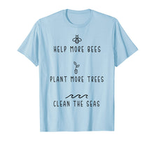 Ladda upp bild till gallerivisning, Funny shirts V-neck Tank top Hoodie sweatshirt usa uk au ca gifts for Help More Bees Plant More Tree Clean The Seas Tshirt Gifts 808774
