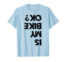 Ladda upp bild till gallerivisning, Is My Bike Ok? Shirt | Motorcycle Biker Cycling T-Shirt Gift 801099
