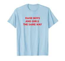 Ladda upp bild till gallerivisning, Funny shirts V-neck Tank top Hoodie sweatshirt usa uk au ca gifts for Raise Boys and Girls The Same Way Shirt 2273429
