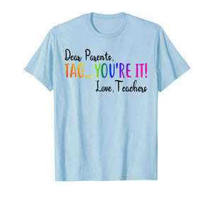 Funny shirts V-neck Tank top Hoodie sweatshirt usa uk au ca gifts for Dear Parents Tag You're It Love Teacher T-Shirt Summer Gifts 147935