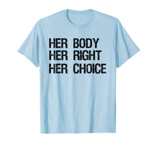 Ladda upp bild till gallerivisning, Pro Choice Feminist T-Shirt Her Body Her Right Her Choice
