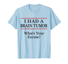 Ladda upp bild till gallerivisning, Funny shirts V-neck Tank top Hoodie sweatshirt usa uk au ca gifts for I HAD A BRAIN TUMOR - What's Your Excuse? - Tshirt | Surgery 1913545
