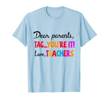 Ladda upp bild till gallerivisning, Dear Parents Tag You're It T-shirt Love Teacher Shirt 152135
