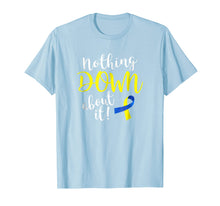 Ladda upp bild till gallerivisning, Funny shirts V-neck Tank top Hoodie sweatshirt usa uk au ca gifts for Nothing Down About it Shirt Down Syndrome Awareness t-shirt 2097918
