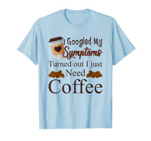 Ladda upp bild till gallerivisning, My Symptoms Turned Out I Just Need Coffee Mothers Day Shirt 1311478
