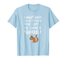 Ladda upp bild till gallerivisning, Funny shirts V-neck Tank top Hoodie sweatshirt usa uk au ca gifts for I Might Have a Short Attention Span Look a Squirrel T-Shirt 2793681
