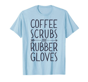 Funny shirts V-neck Tank top Hoodie sweatshirt usa uk au ca gifts for Coffee Scrubs and Rubber Gloves T shirt Nurse Women Gifts 1266645