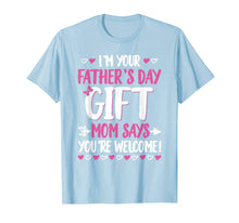 Ladda upp bild till gallerivisning, Funny shirts V-neck Tank top Hoodie sweatshirt usa uk au ca gifts for I'm Your Father's Day Gift Mom Says You're Welcome T-Shirt 1892597
