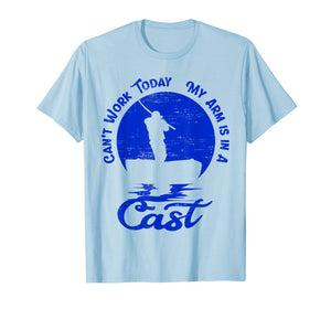 Funny shirts V-neck Tank top Hoodie sweatshirt usa uk au ca gifts for Can't Work Today My Arm is in A Cast Shirt | Fishing Gifts 3652090