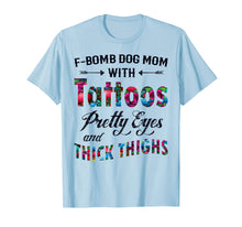 Ladda upp bild till gallerivisning, Funny shirts V-neck Tank top Hoodie sweatshirt usa uk au ca gifts for F-Bomb Dog Mom with Tattoos Pretty Eyes and Thick Thighs Te 1425117
