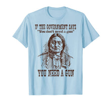 Ladda upp bild till gallerivisning, You Need a Gun Sitting Bull Shirt Pro-2nd Amendment TShirt 156358
