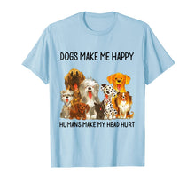 Ladda upp bild till gallerivisning, Dogs Make Me Happy Humans Make My Head Hurt Funny Dog Lover T-Shirt 91370
