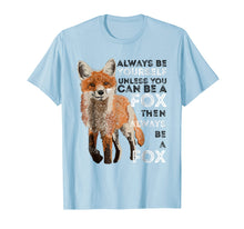 Ladda upp bild till gallerivisning, Funny shirts V-neck Tank top Hoodie sweatshirt usa uk au ca gifts for Always Be Yourself Unless You Can Be A Fox Shirt Funny Gift 474268
