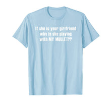 Ladda upp bild till gallerivisning, If she is your girlfriend why is she playing with my mullet? T-Shirt 402780
