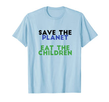 Ladda upp bild till gallerivisning, Save The Planet Eat The Children Funny T-Shirt 267932
