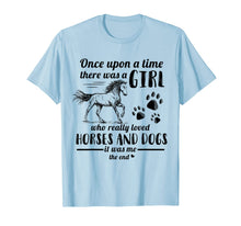 Ladda upp bild till gallerivisning, Once Upon A Time There Was Girl Who Loved Horse And Dog T-Shirt 300724
