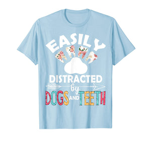 Easily Distracted By Dogs And Teeth Dentist Women Gifts T-Shirt-2920809