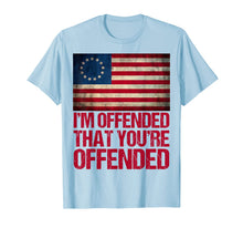 Ladda upp bild till gallerivisning, Old Glory Betsy Ross I'm Offended That You're Offended  T-Shirt 124772
