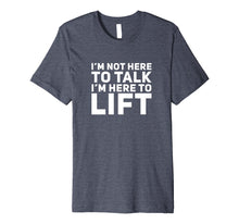 Ladda upp bild till gallerivisning, Funny shirts V-neck Tank top Hoodie sweatshirt usa uk au ca gifts for I'm Not Here to Talk I'm Here to Lift Gym Workout T-Shirt 2908941
