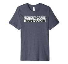 Ladda upp bild till gallerivisning, Funny shirts V-neck Tank top Hoodie sweatshirt usa uk au ca gifts for Nobody Cares Train Harder Fitness Motivation T-Shirt 3205829
