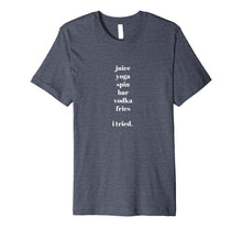 Ladda upp bild till gallerivisning, Funny shirts V-neck Tank top Hoodie sweatshirt usa uk au ca gifts for Juice Yoga Spin Vodka Fries I tried T-shirt 2201811
