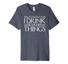 Ladda upp bild till gallerivisning, THAT'S WHAT I DO I DRINK AND I KNOW THINGS T-Shirt 638418
