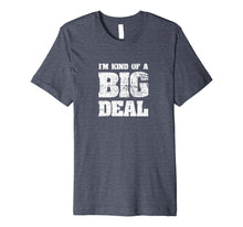 Ladda upp bild till gallerivisning, Funny shirts V-neck Tank top Hoodie sweatshirt usa uk au ca gifts for I'm Kind Of A Big Deal Funny Joke vintage look T-Shirt 1563300
